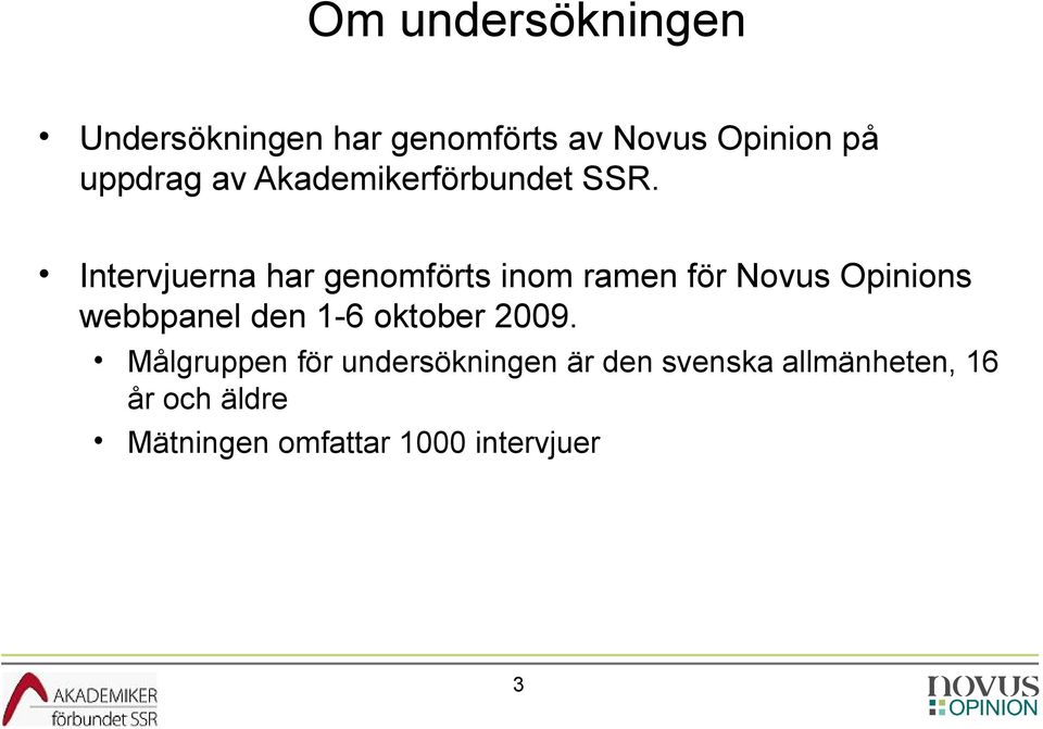 Intervjuerna har genomförts inom ramen för Novus Opinions webbpanel den 1-6