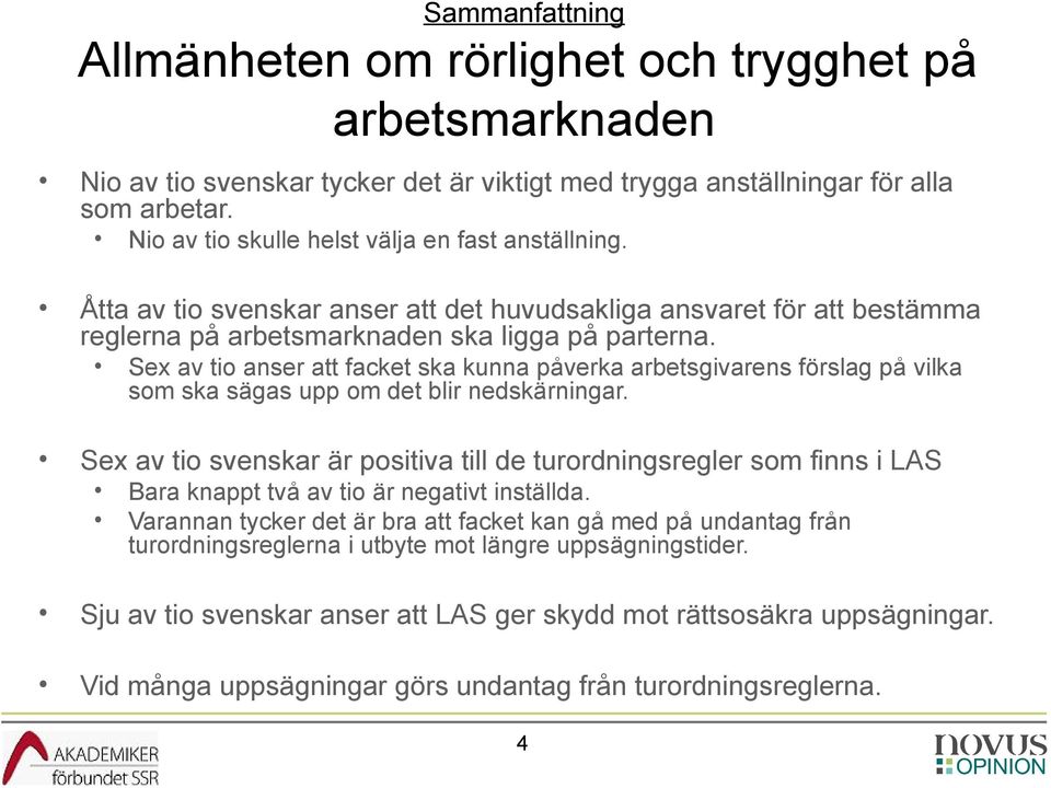 Sex av tio anser att facket ska kunna påverka arbetsgivarens förslag på vilka som ska sägas upp om det blir nedskärningar.