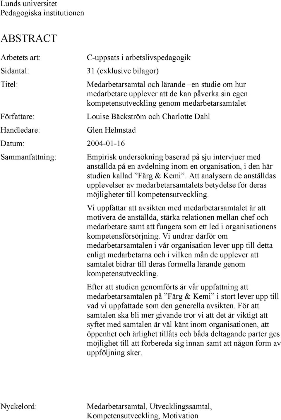undersökning baserad på sju intervjuer med anställda på en avdelning inom en organisation, i den här studien kallad Färg & Kemi.