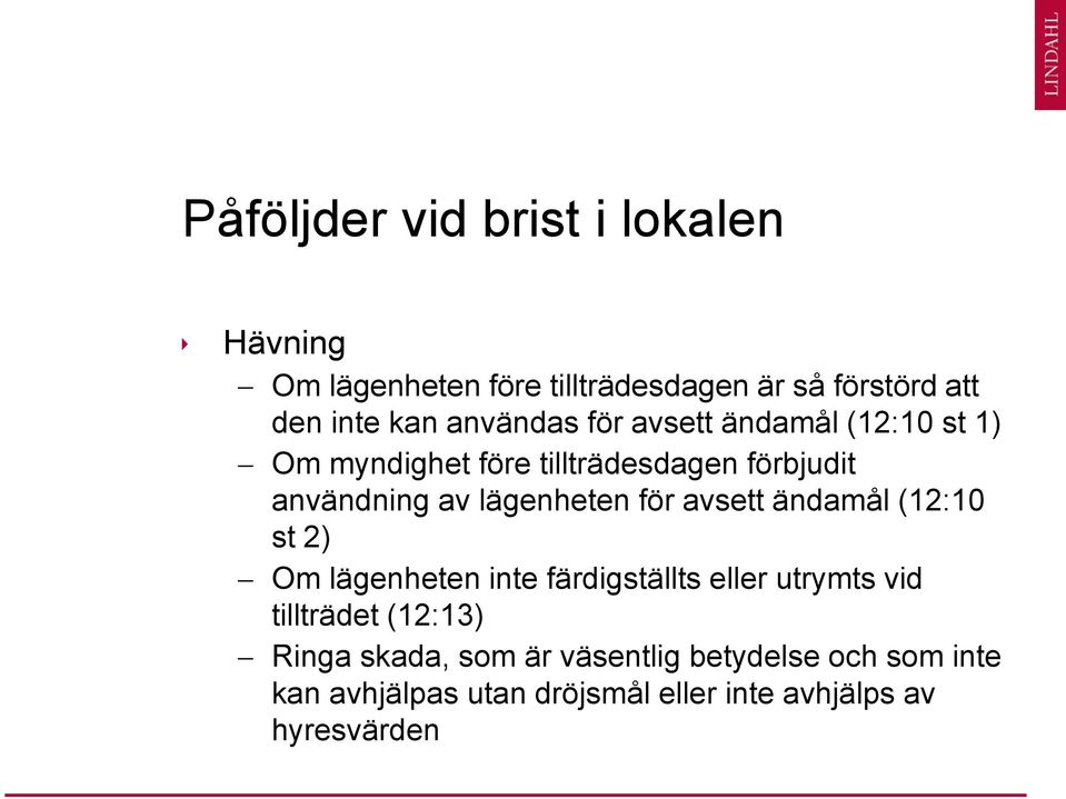 lägenheten för avsett ändamål (12:10 st 2) Om lägenheten inte färdigställts eller utrymts vid tillträdet