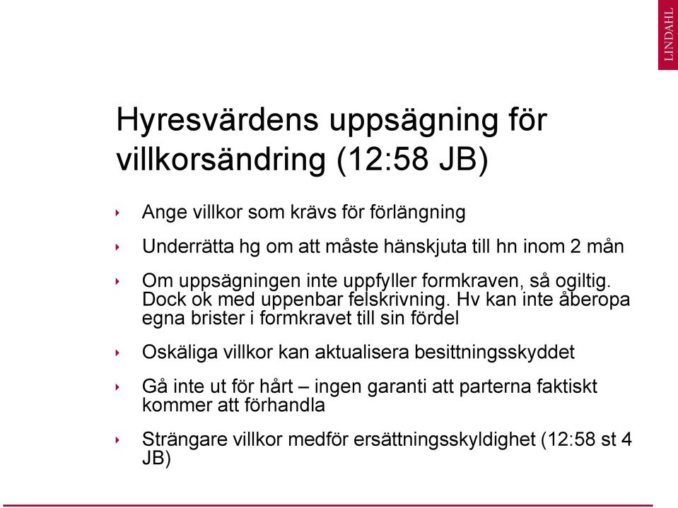 Hv kan inte åberopa egna brister i formkravet till sin fördel Oskäliga villkor kan aktualisera besittningsskyddet Gå inte