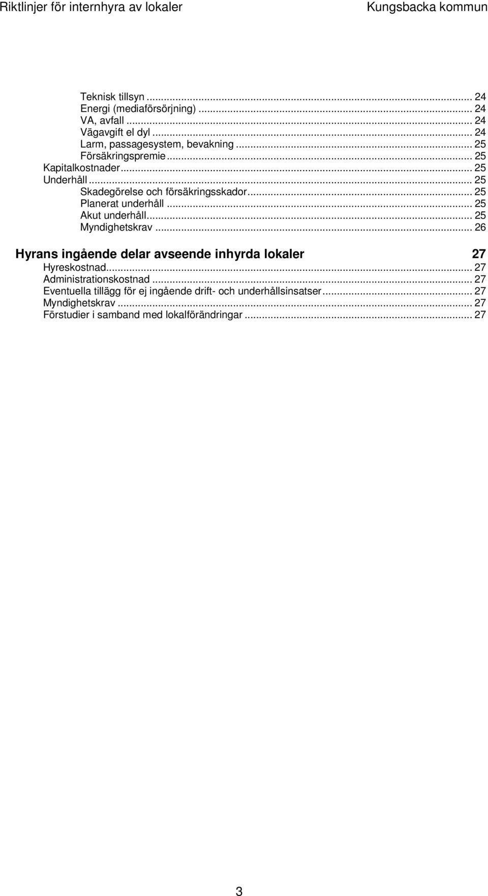 .. 25 Akut underhåll... 25 Myndighetskrav... 26 Hyrans ingående delar avseende inhyrda lokaler 27 Hyreskostnad.