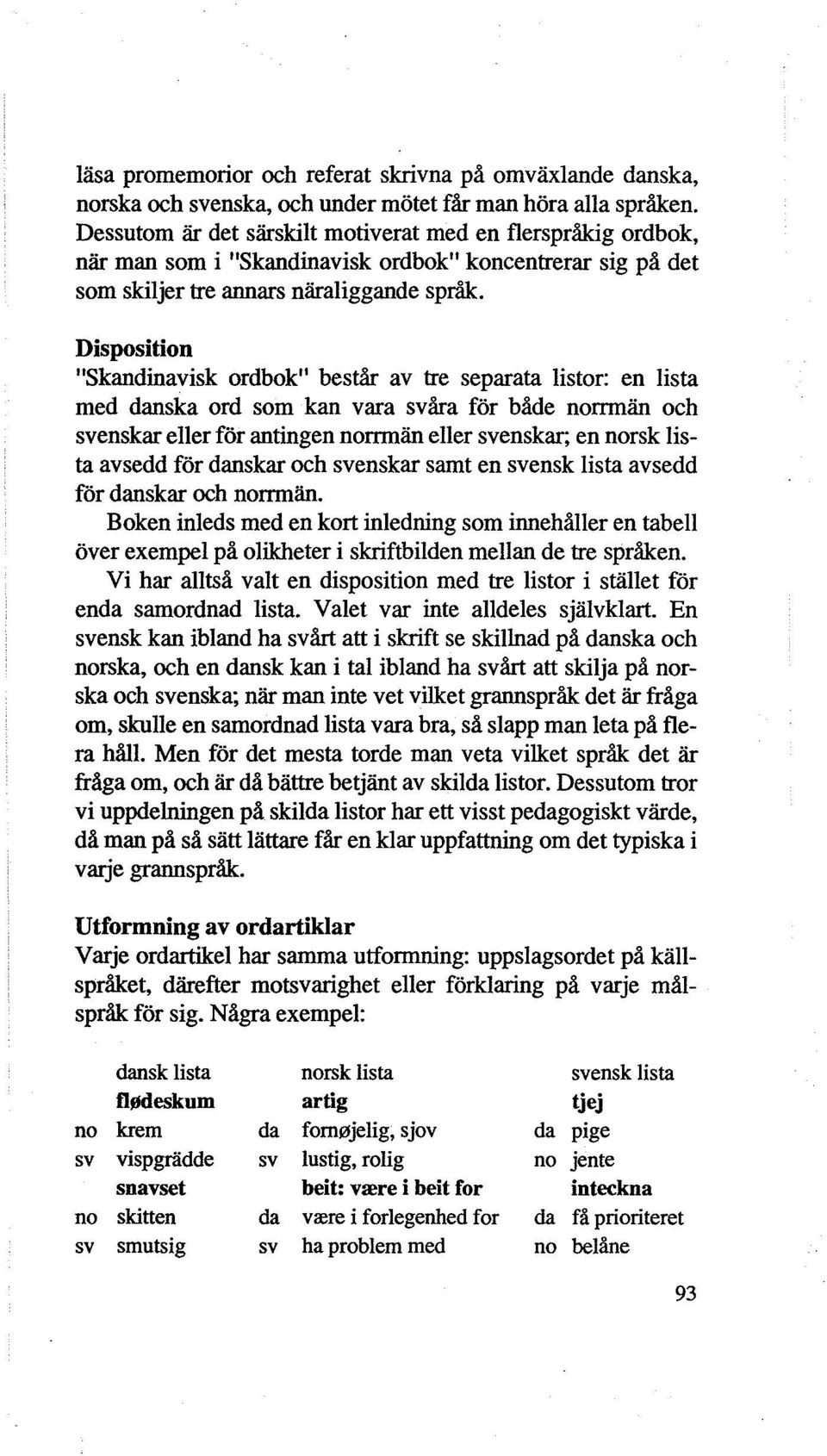 Disposition "Skandinavisk ordbok" består av tre separata listor: en lista med danska ord som kan vara åra för både norrmän och enskar eller för antingen norrmän eller enskar; en norsk lista avsedd