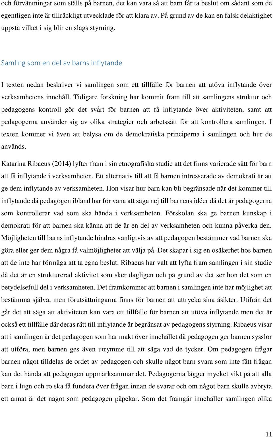 Samling som en del av barns inflytande I texten nedan beskriver vi samlingen som ett tillfälle för barnen att utöva inflytande över verksamhetens innehåll.