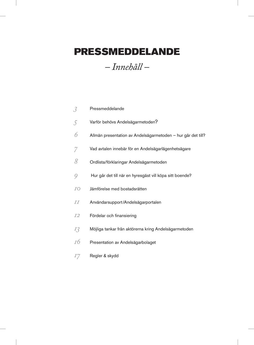 7 Vad avtalen innebär för en Andelsägarlägenhetsägare 8 Ordlista/förklaringar Andelsägarmetoden 9 Hur går det till när en