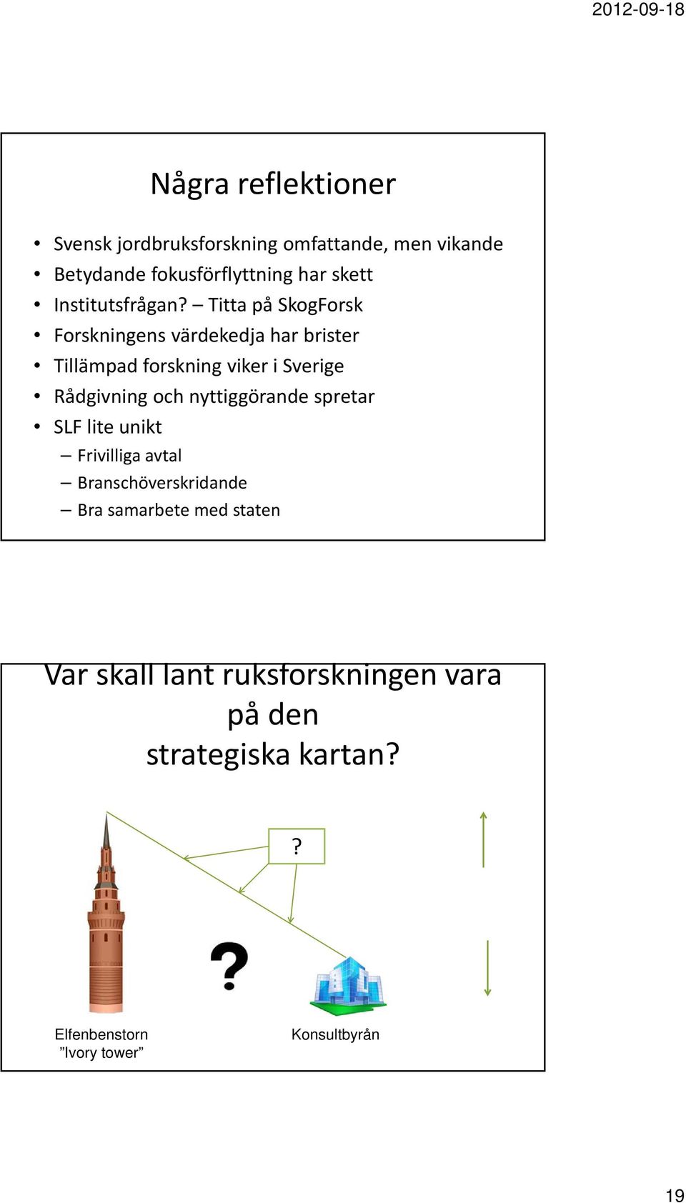 Titta på SkogForsk Forskningens värdekedja har brister Tillämpad forskning viker i Sverige Rådgivning och