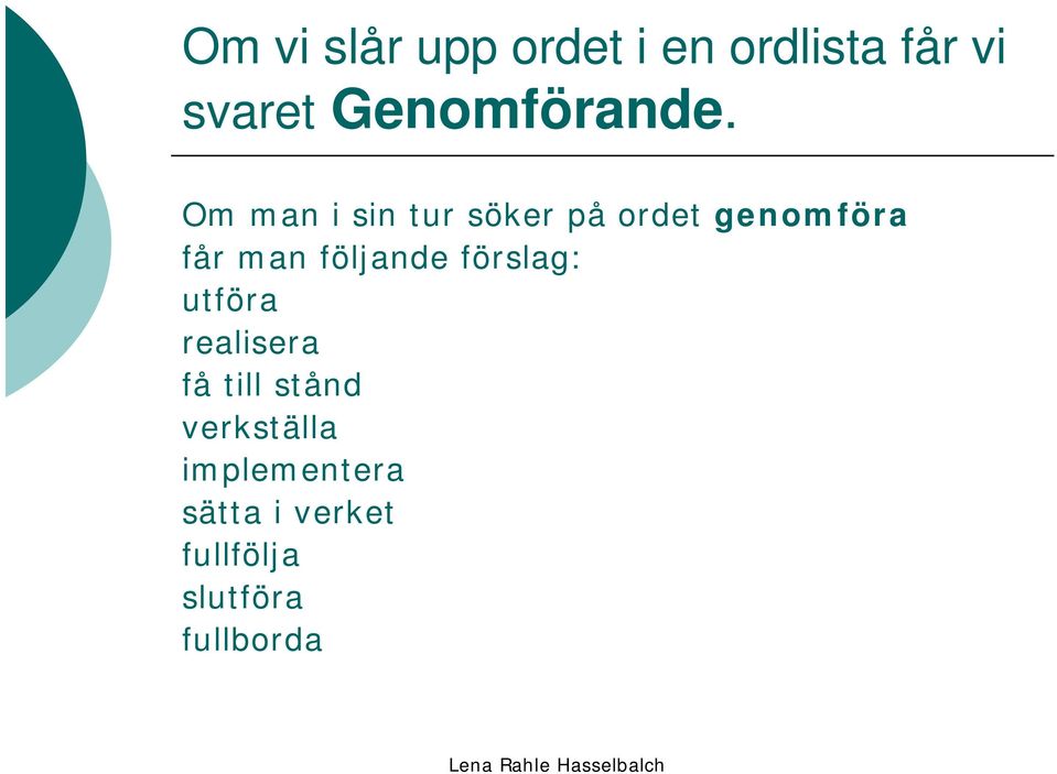 Om man i sin tur söker på ordet genomföra får man