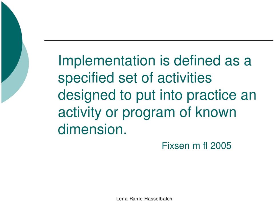 to put into practice an activity or