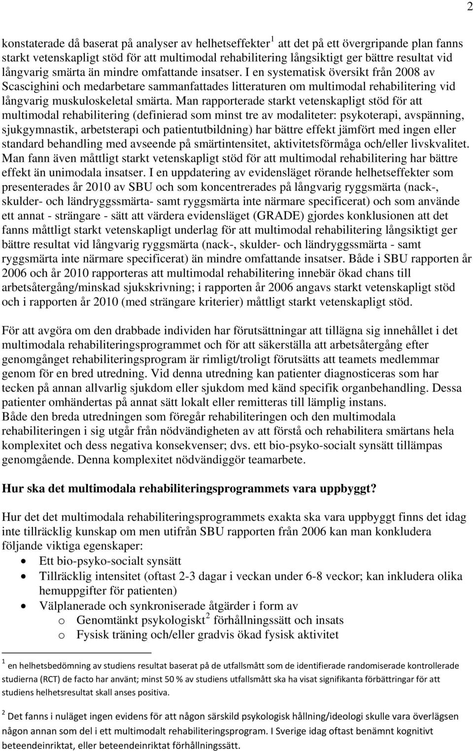 I en systematisk översikt från 2008 av Scascighini och medarbetare sammanfattades litteraturen om multimodal rehabilitering vid långvarig muskuloskeletal smärta.