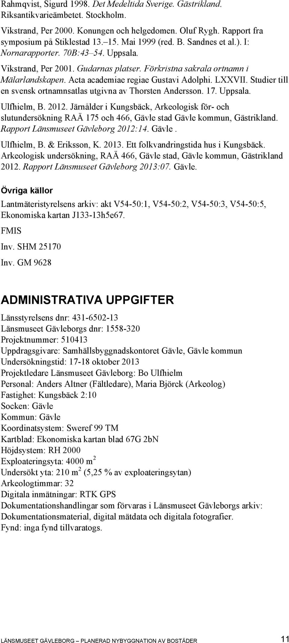 LXXVII. Studier till en svensk ortnamnsatlas utgivna av Thorsten Andersson. 17. Uppsala. Ulfhielm, B. 2012.