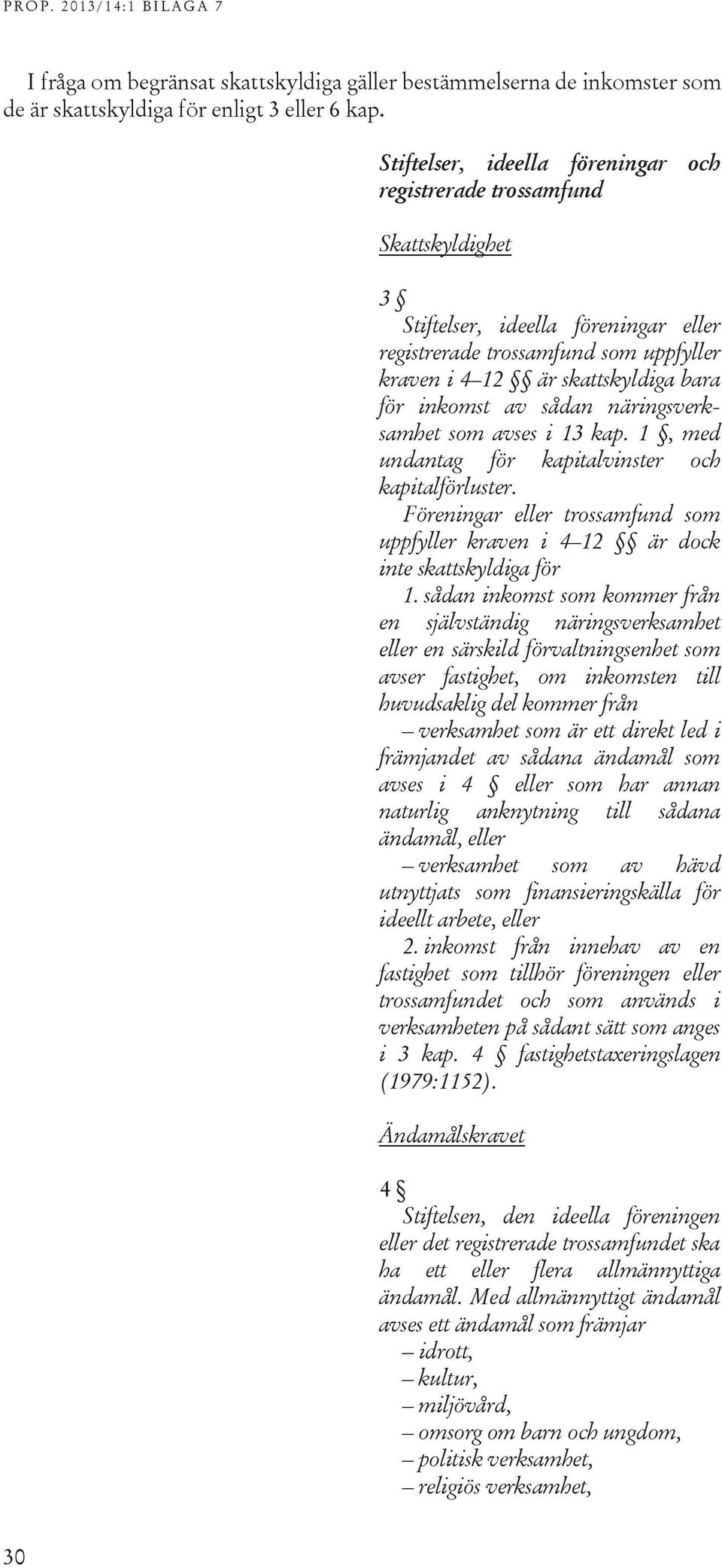 inkomst av sådan näringsverksamhet som avses i 13 kap. 1, med undantag för kapitalvinster och kapitalförluster.