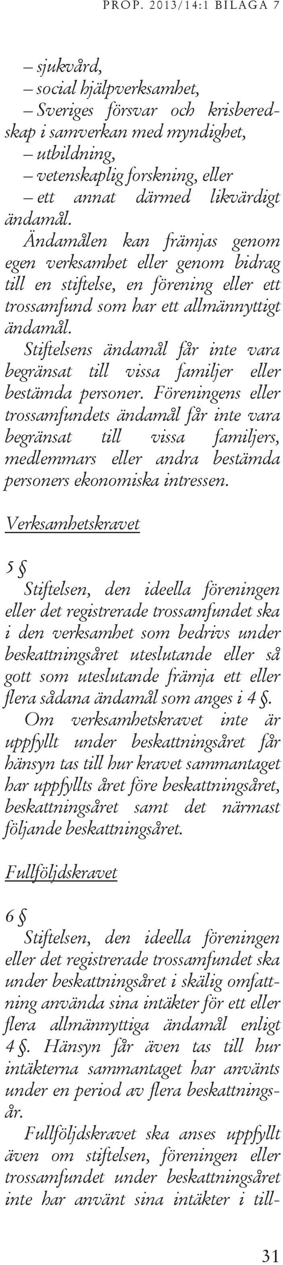 Stiftelsens ändamål får inte vara begränsat till vissa familjer eller bestämda personer.