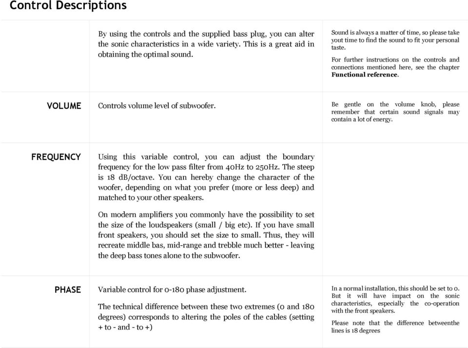 For further instructions on the controls and connections mentioned here, see the chapter Functional reference. VOLUME Controls volume level of subwoofer.