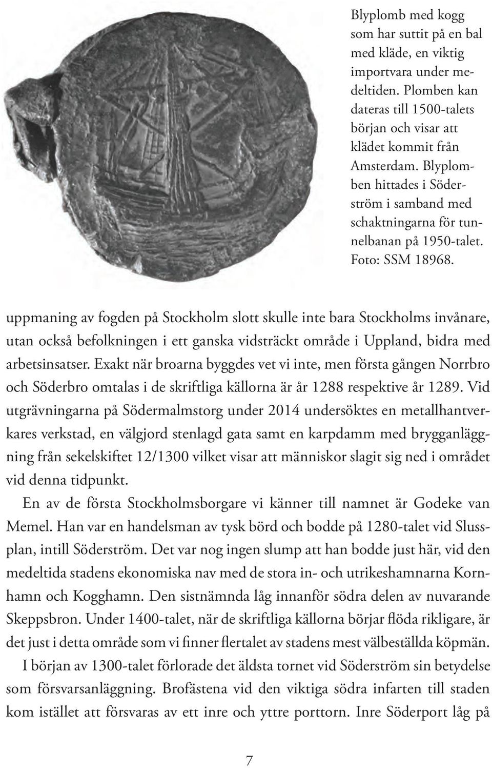 uppmaning av fogden på Stockholm slott skulle inte bara Stockholms invånare, utan också befolkningen i ett ganska vidsträckt område i Uppland, bidra med arbetsinsatser.
