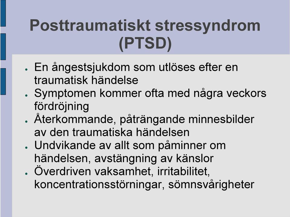 minnesbilder av den traumatiska händelsen Undvikande av allt som påminner om händelsen,