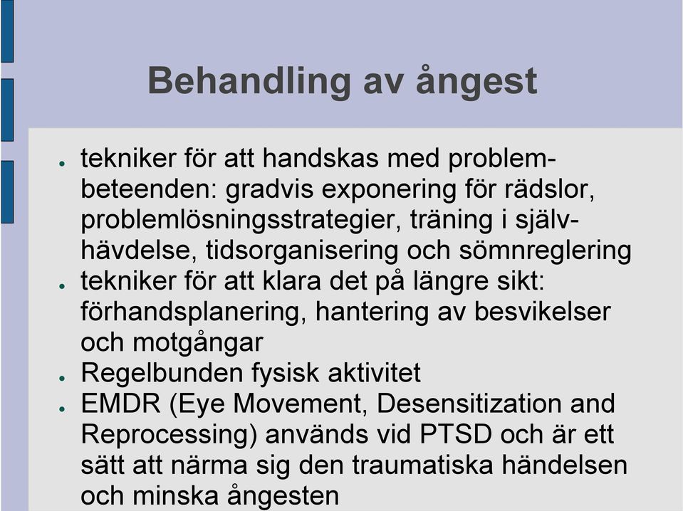 på längre sikt: förhandsplanering, hantering av besvikelser och motgångar Regelbunden fysisk aktivitet EMDR (Eye