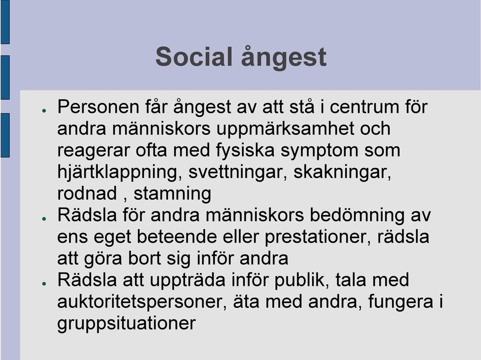 andra människors bedömning av ens eget beteende eller prestationer, rädsla att göra bort sig inför