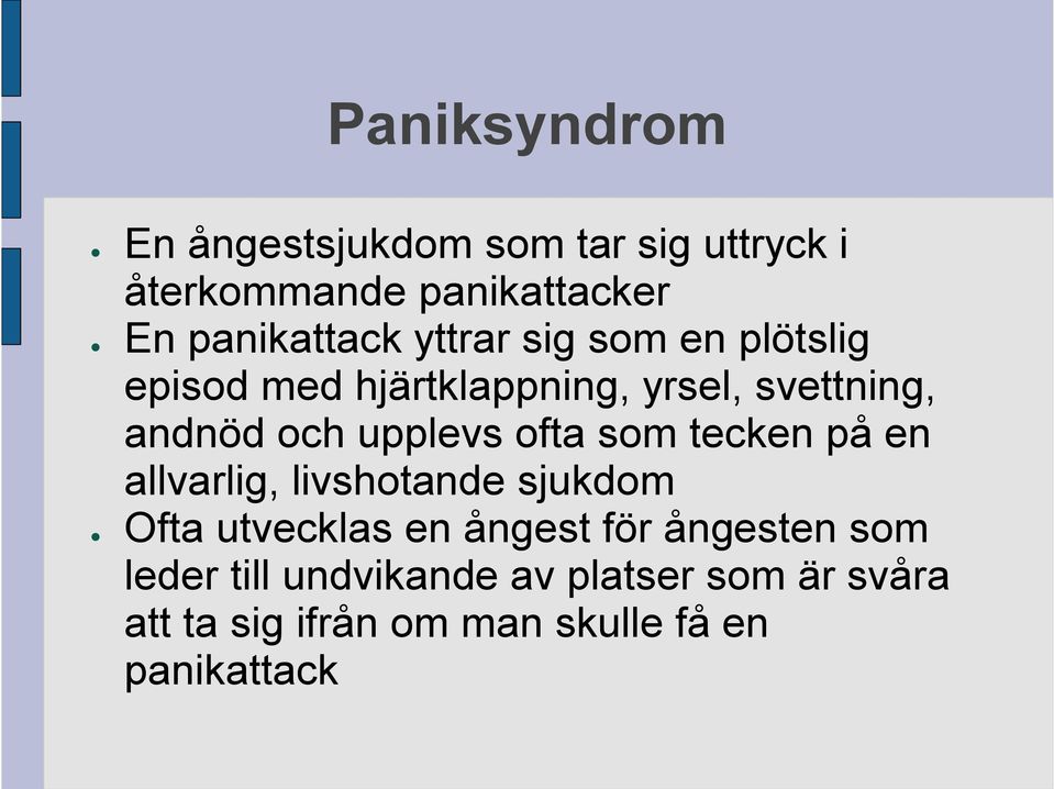 ofta som tecken på en allvarlig, livshotande sjukdom Ofta utvecklas en ångest för ångesten