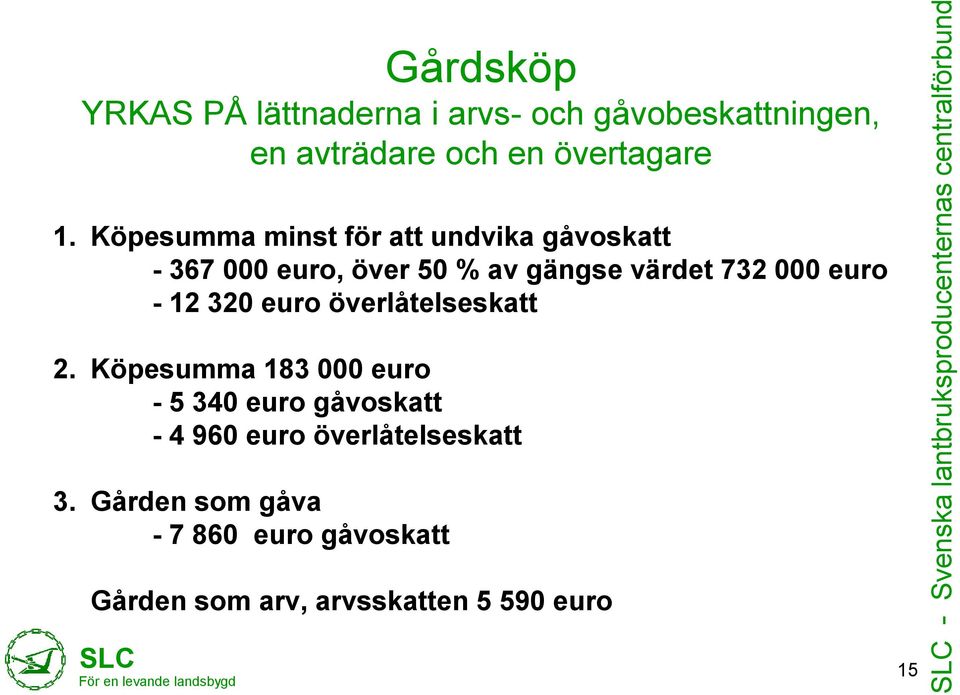 Köpesumma minst för att undvika gåvoskatt - 367 000 euro, över 50 % av gängse värdet 732 000 euro - 12 320