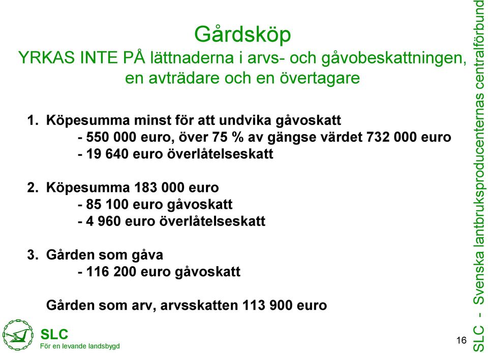 Köpesumma minst för att undvika gåvoskatt - 550 000 euro, över 75 % av gängse värdet 732 000 euro - 19 640 euro