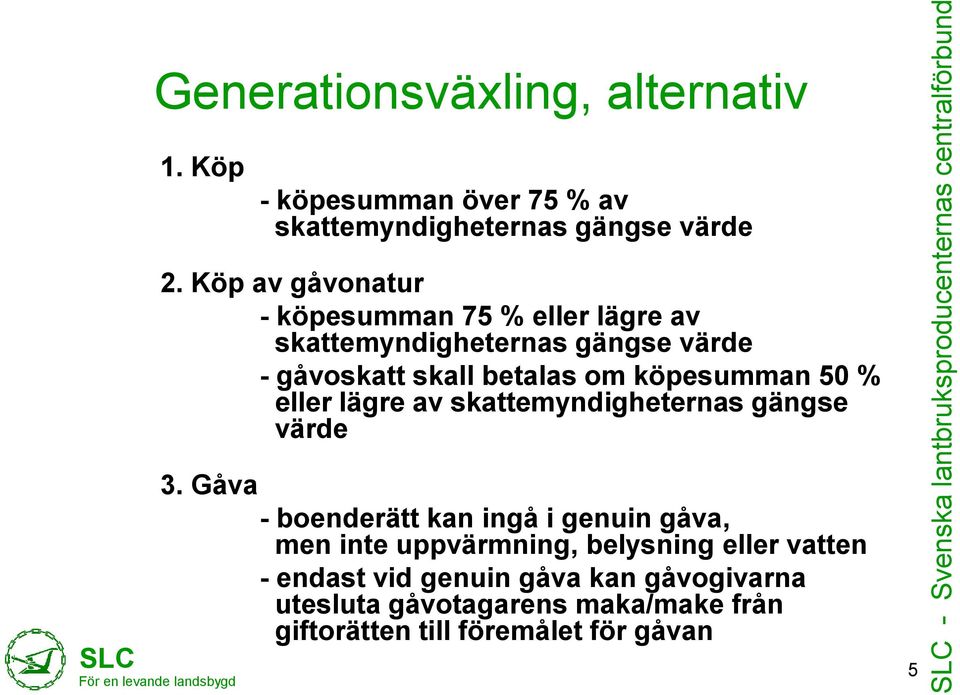 Köp av gåvonatur - köpesumman 75 % eller lägre av skattemyndigheternas gängse värde - gåvoskatt skall betalas om köpesumman 50 %