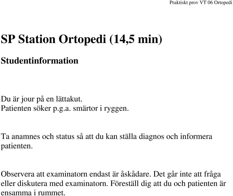 Ta anamnes och status så att du kan ställa diagnos och informera patienten.