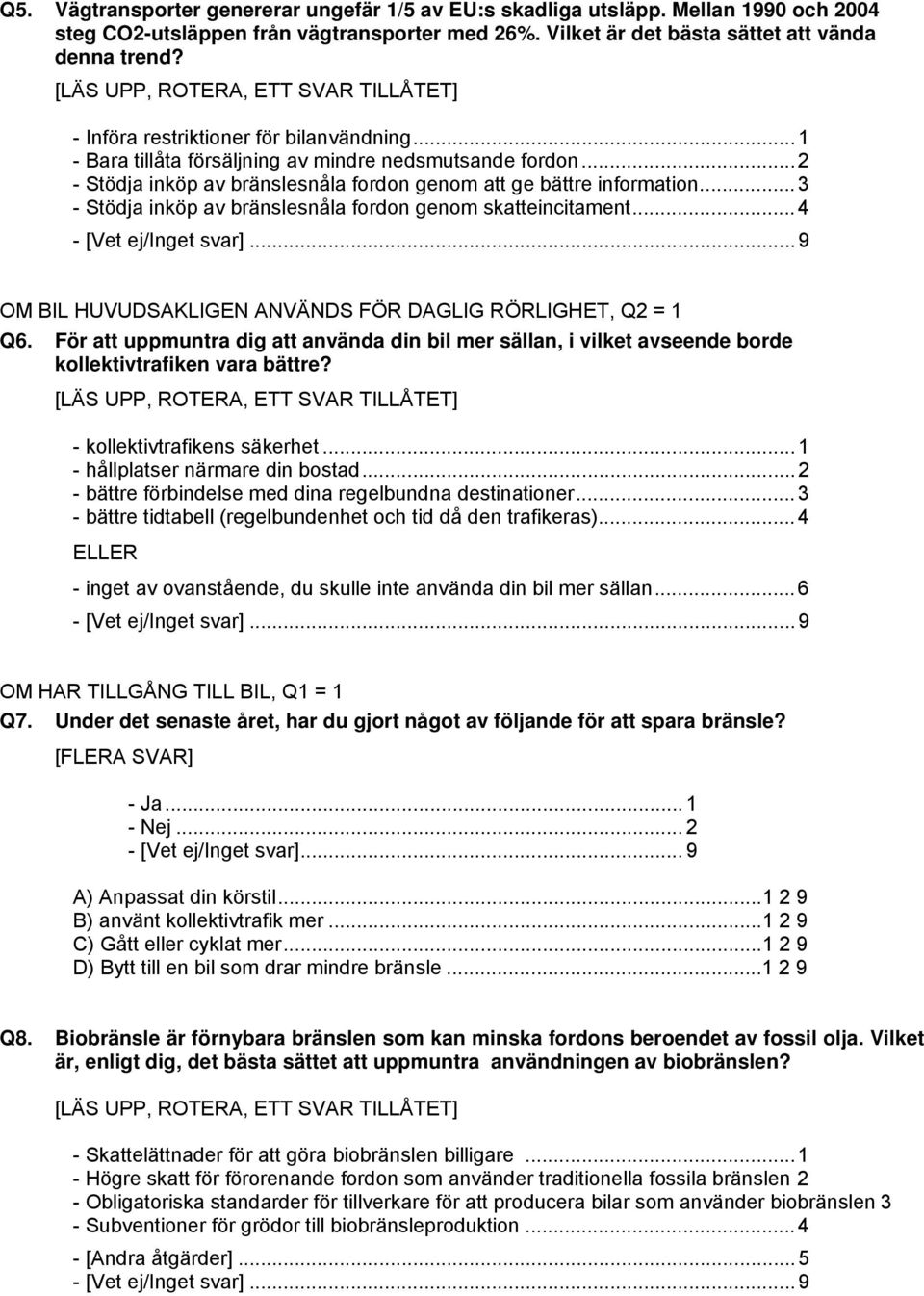 ..3 - Stödja inköp av bränslesnåla fordon genom skatteincitament...4 OM BIL HUVUDSAKLIGEN ANVÄNDS FÖR DAGLIG RÖRLIGHET, Q2 = 1 Q6.