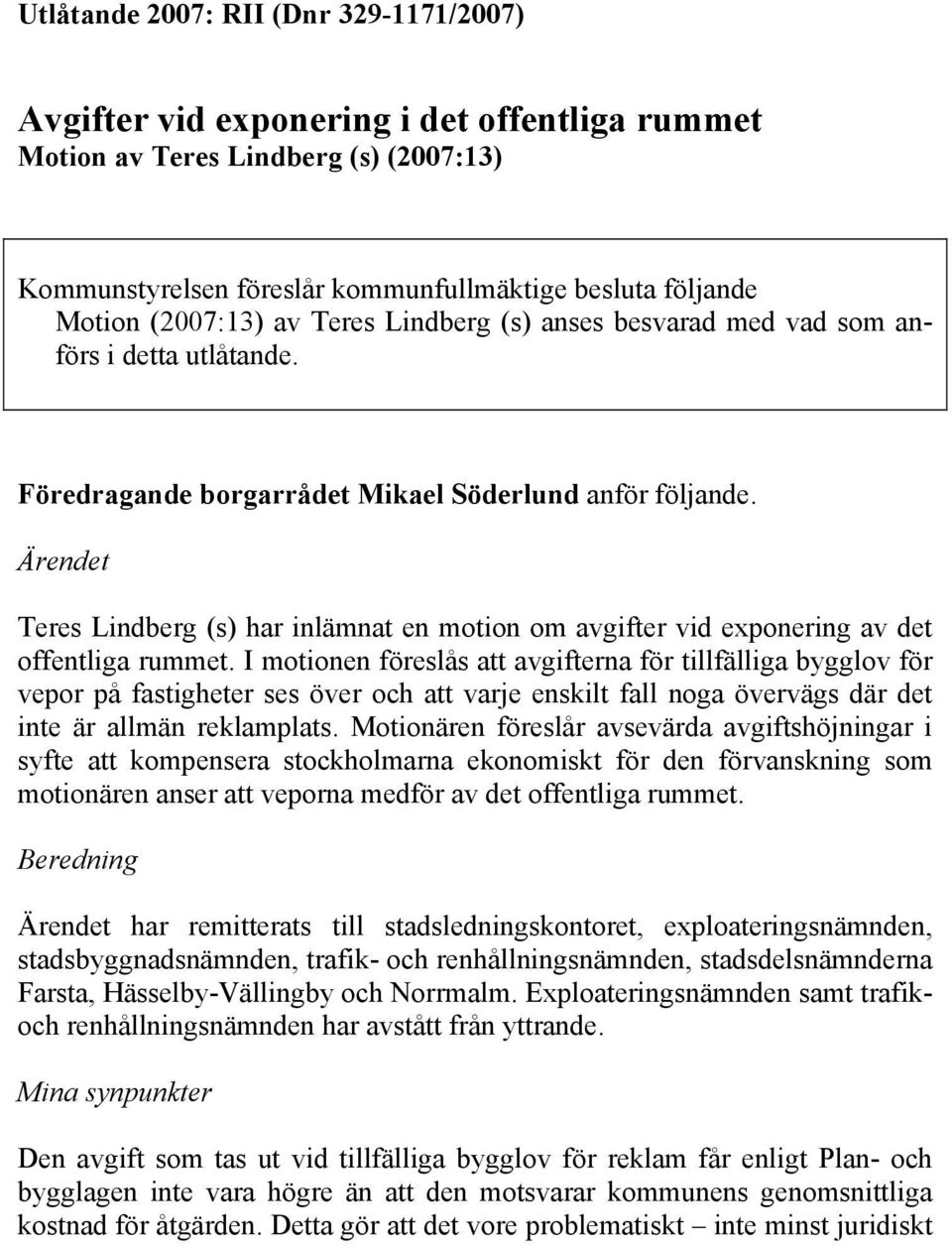 Ärendet Teres Lindberg (s) har inlämnat en motion om avgifter vid exponering av det offentliga rummet.