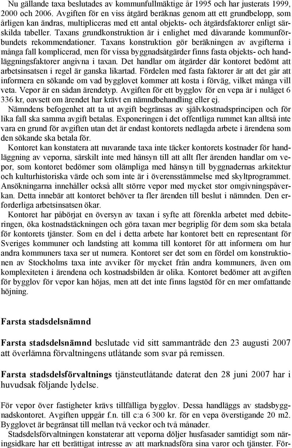 Taxans grundkonstruktion är i enlighet med dåvarande kommunförbundets rekommendationer.