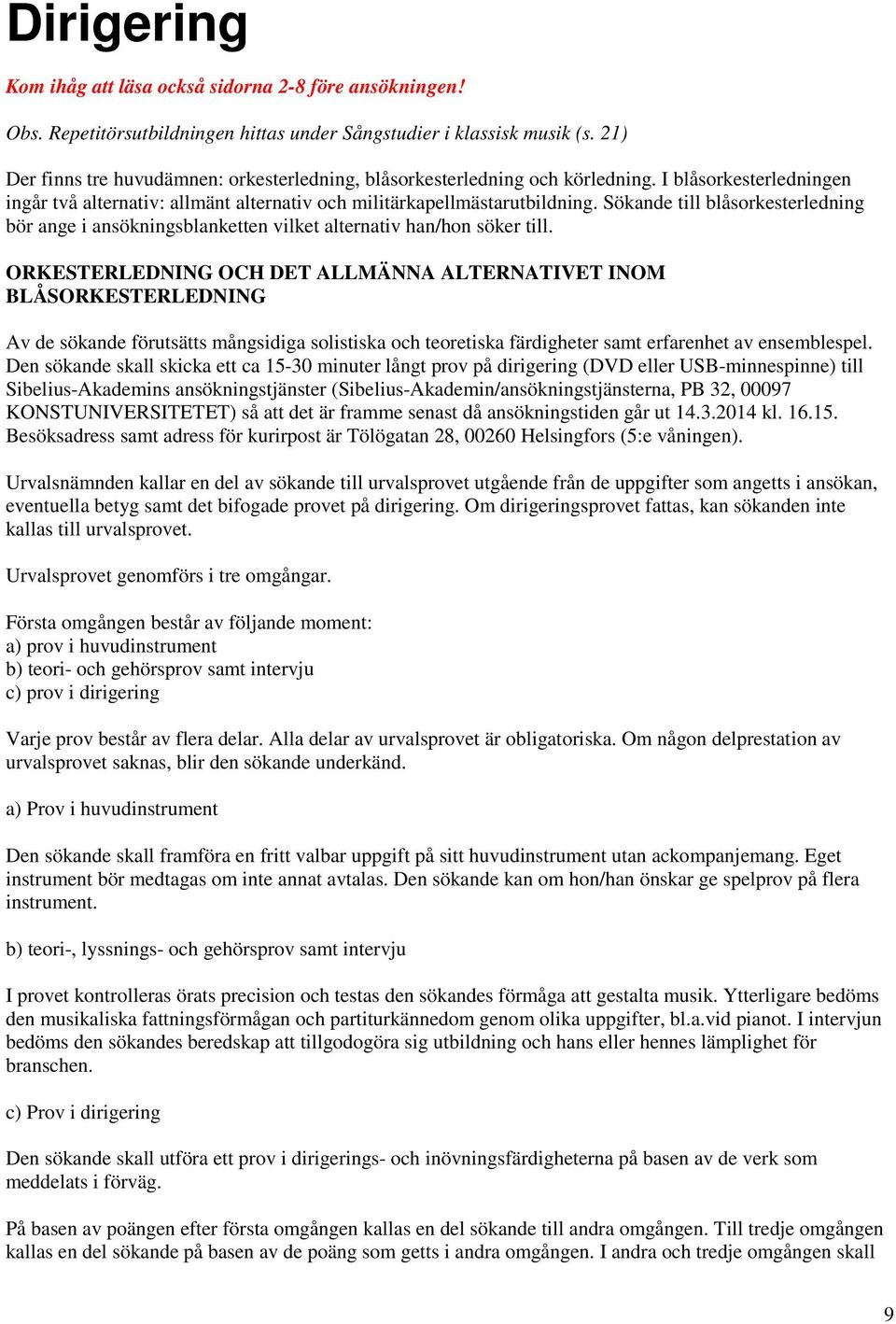 Sökande till blåsorkesterledning bör ange i ansökningsblanketten vilket alternativ han/hon söker till.