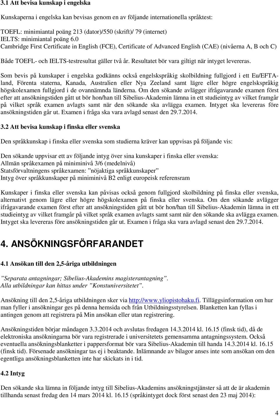 Resultatet bör vara giltigt när intyget levereras.