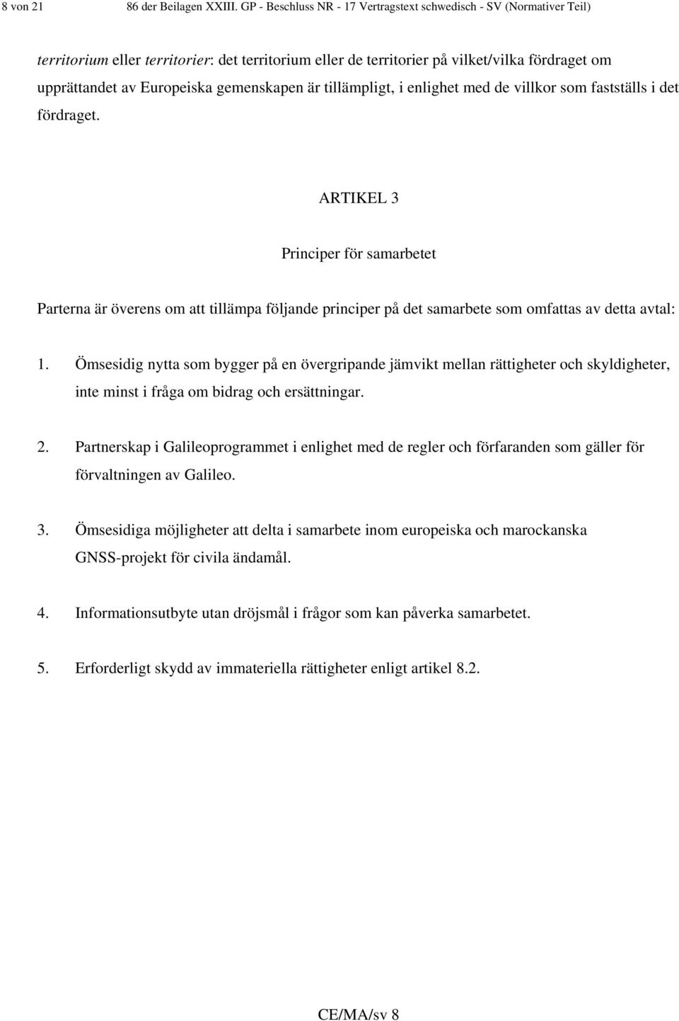 gemenskapen är tillämpligt, i enlighet med de villkor som fastställs i det fördraget.