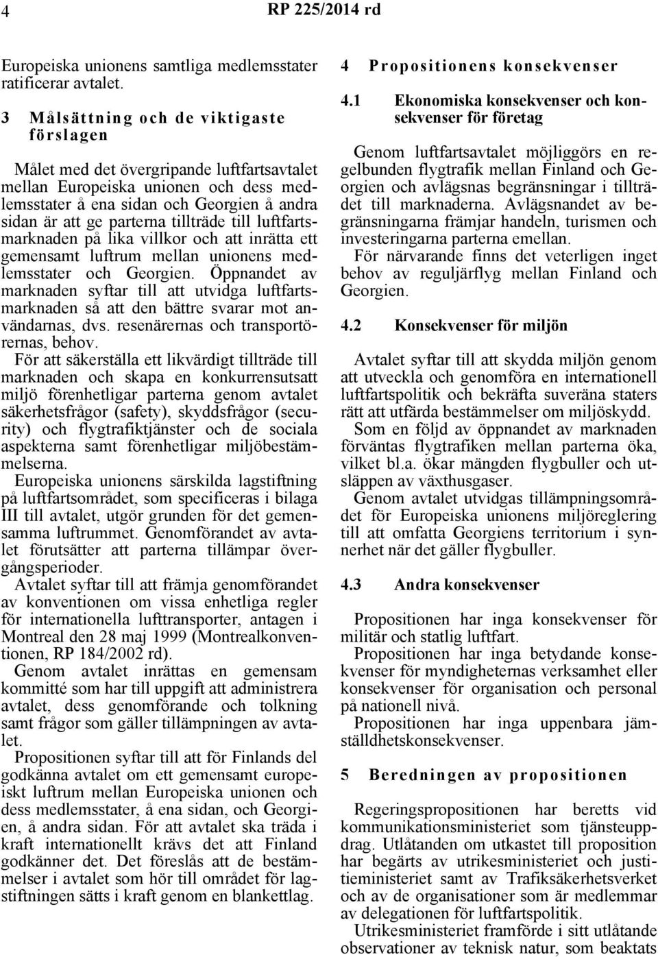 tillträde till luftfartsmarknaden på lika villkor och att inrätta ett gemensamt luftrum mellan unionens medlemsstater och Georgien.