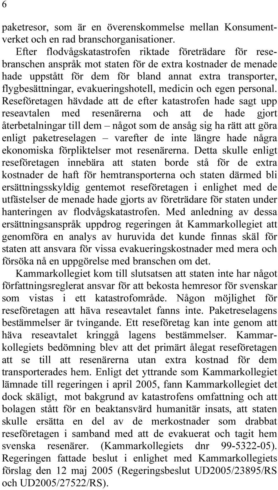 evakueringshotell, medicin och egen personal.