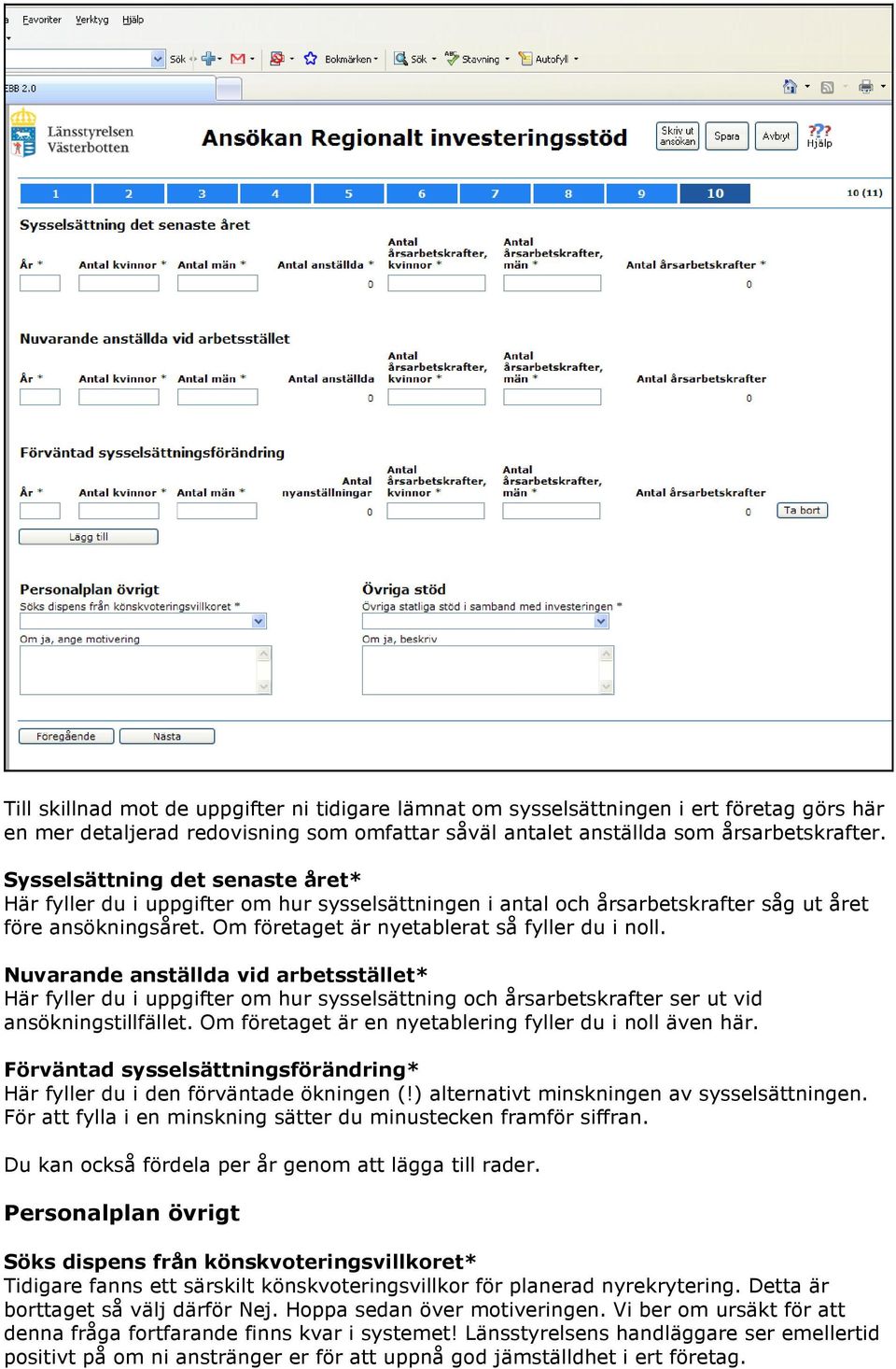 Nuvarande anställda vid arbetsstället* Här fyller du i uppgifter om hur sysselsättning och årsarbetskrafter ser ut vid ansökningstillfället. Om företaget är en nyetablering fyller du i noll även här.