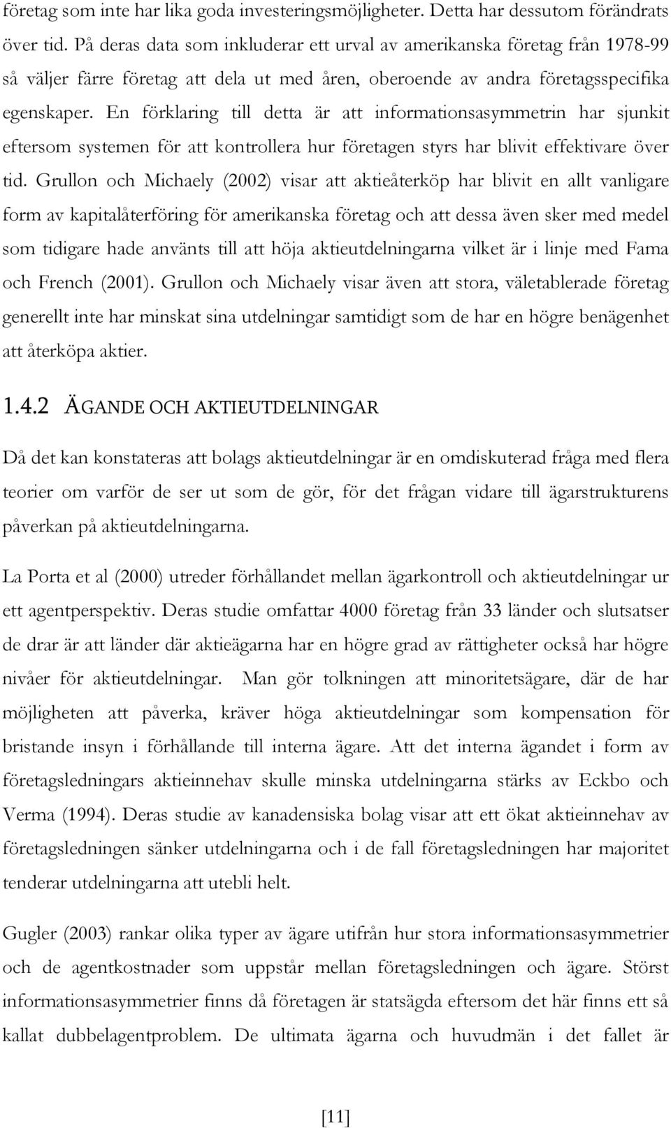 En förklaring till detta är att informationsasymmetrin har sjunkit eftersom systemen för att kontrollera hur företagen styrs har blivit effektivare över tid.