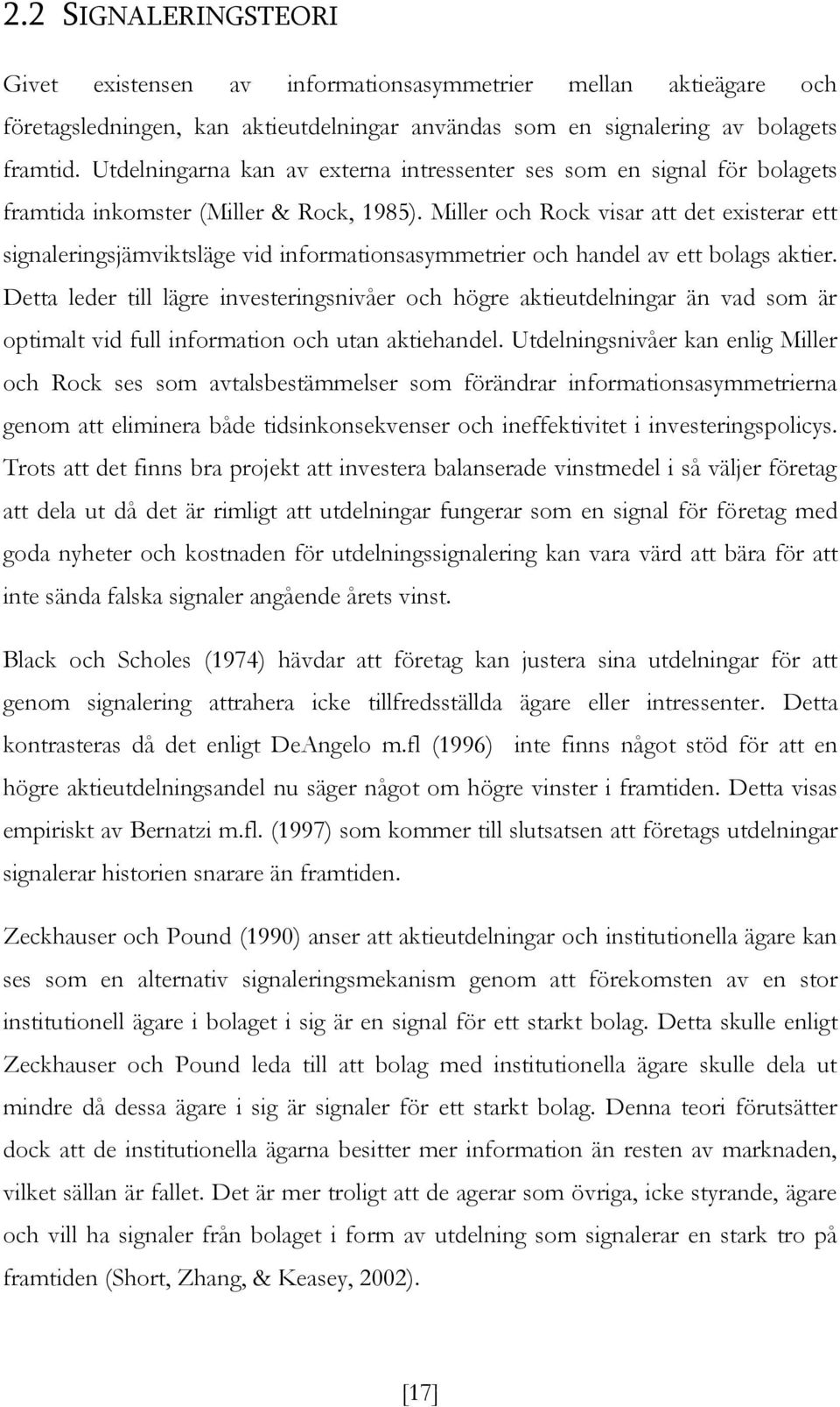 Miller och Rock visar att det existerar ett signaleringsjämviktsläge vid informationsasymmetrier och handel av ett bolags aktier.