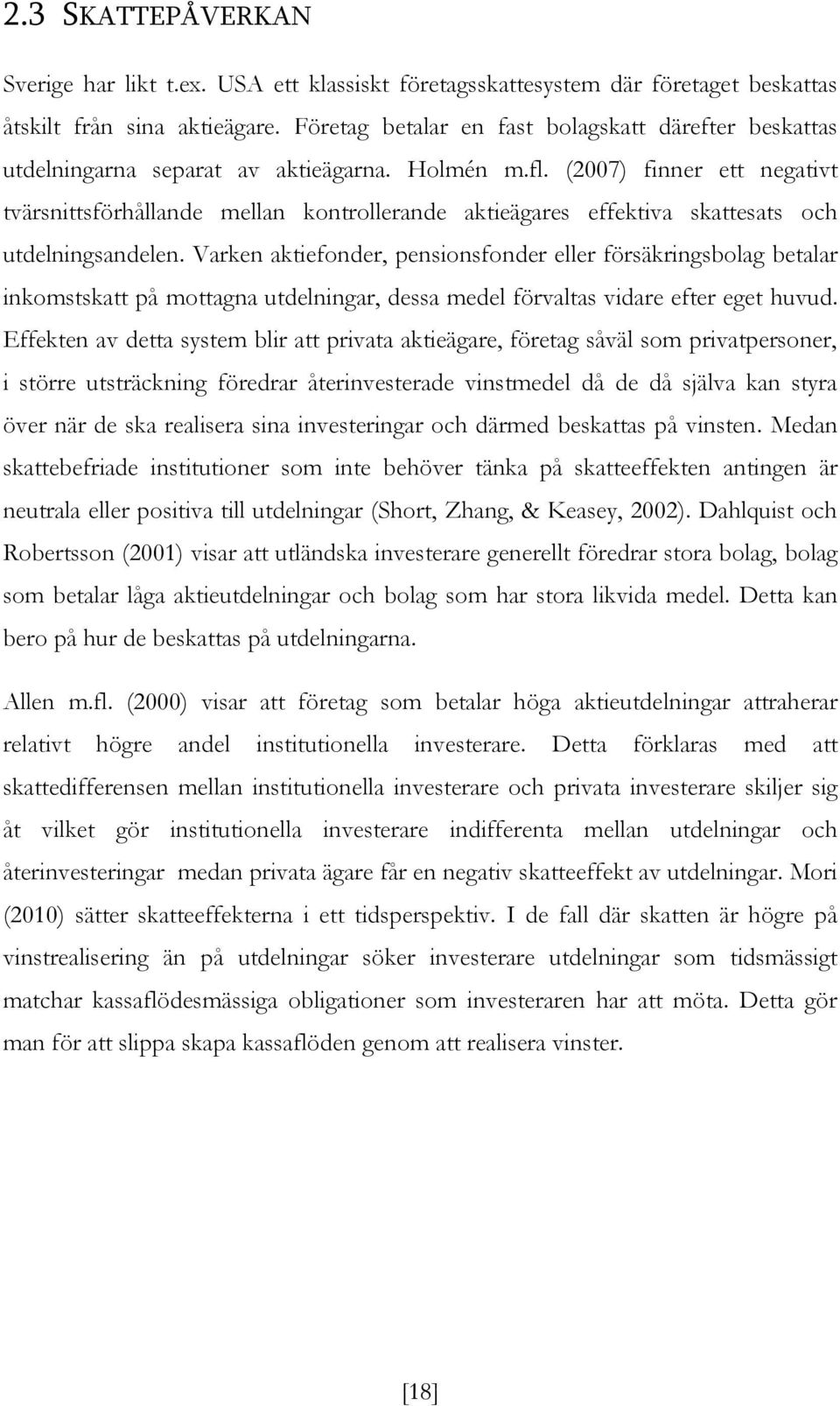 (2007) finner ett negativt tvärsnittsförhållande mellan kontrollerande aktieägares effektiva skattesats och utdelningsandelen.