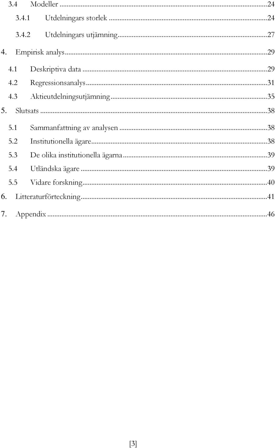 .. 38 5.1 Sammanfattning av analysen... 38 5.2 Institutionella ägare... 38 5.3 De olika institutionella ägarna.