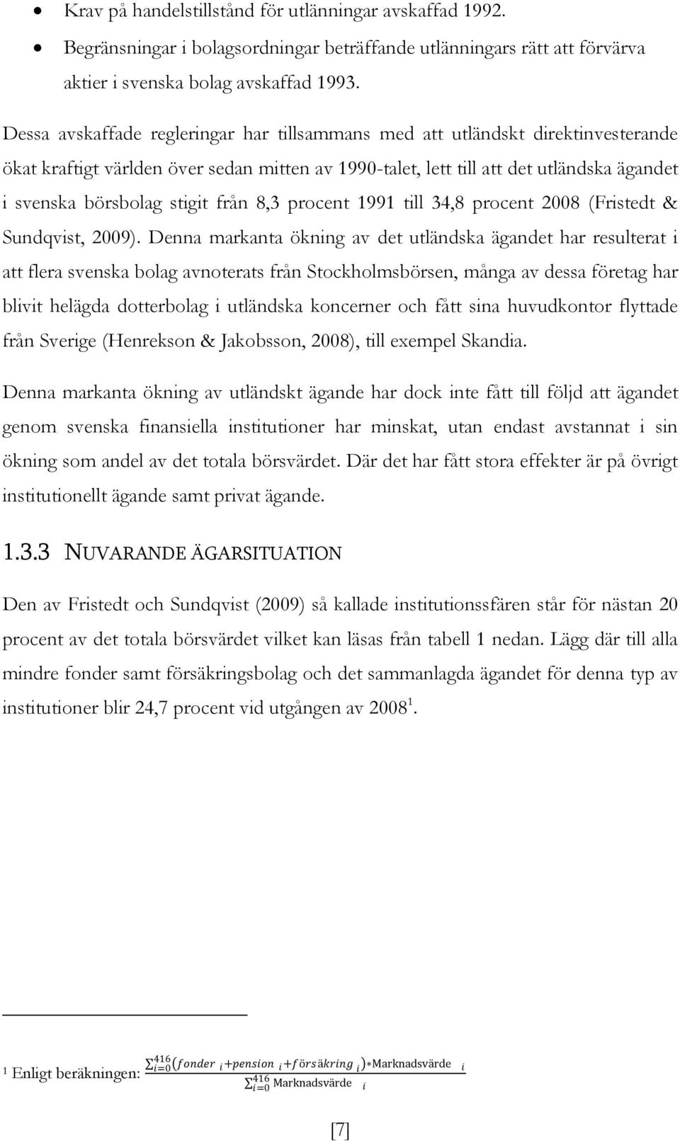 från 8,3 procent 1991 till 34,8 procent 2008 (Fristedt & Sundqvist, 2009).