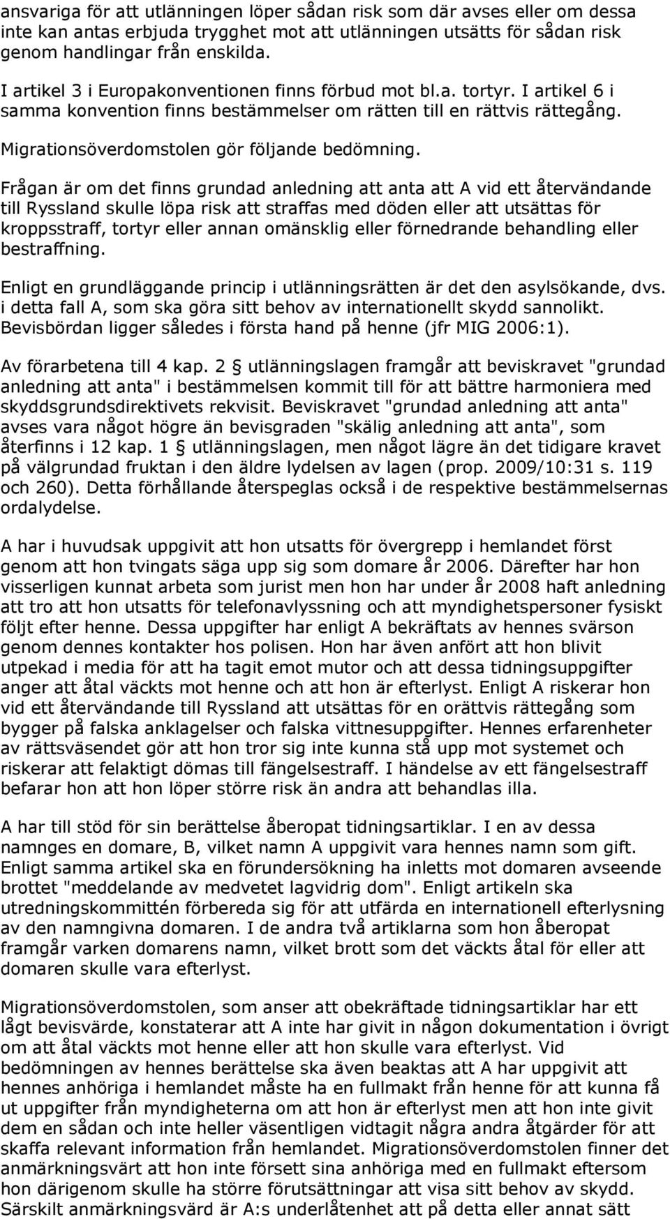 Frågan är om det finns grundad anledning att anta att A vid ett återvändande till Ryssland skulle löpa risk att straffas med döden eller att utsättas för kroppsstraff, tortyr eller annan omänsklig