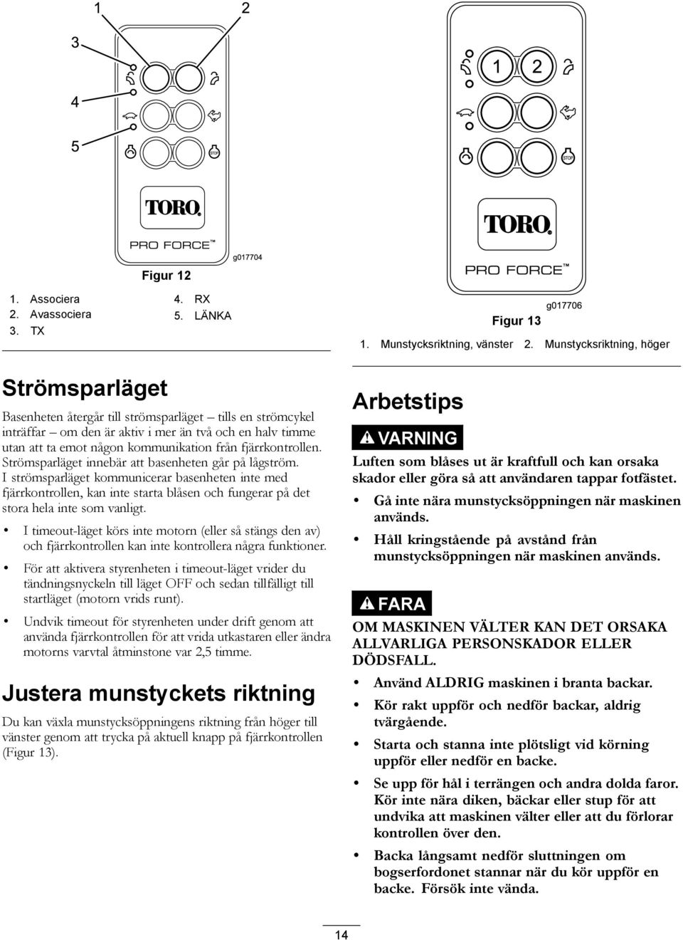 Strömsparläget innebär att basenheten går på lågström. I strömsparläget kommunicerar basenheten inte med fjärrkontrollen, kan inte starta blåsen och fungerar på det stora hela inte som vanligt.