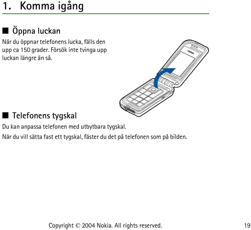 Telefonens tygskal Du kan anpassa telefonen med utbytbara tygskal.