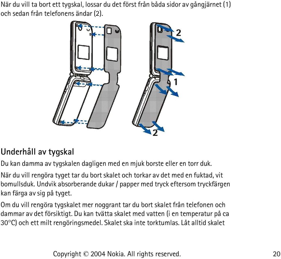 När du vill rengöra tyget tar du bort skalet och torkar av det med en fuktad, vit bomullsduk.