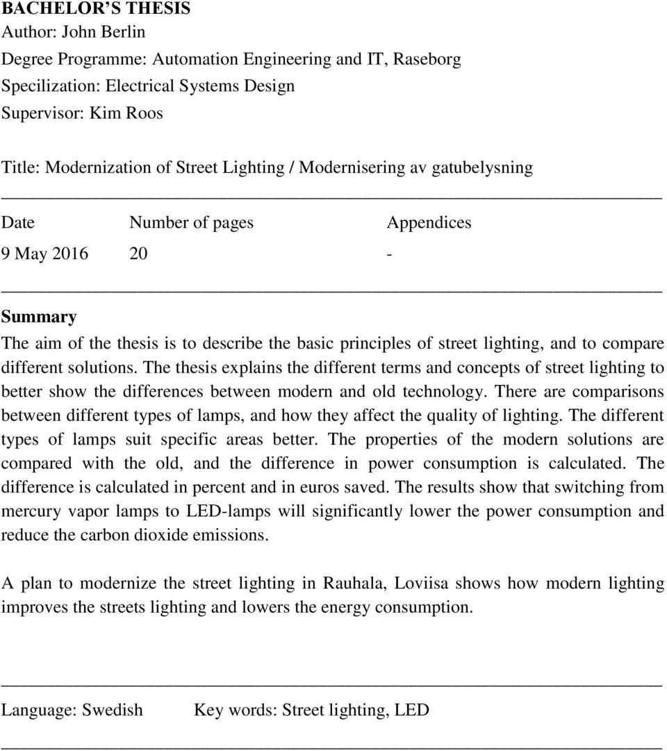 The thesis explains the different terms and concepts of street lighting to better show the differences between modern and old technology.