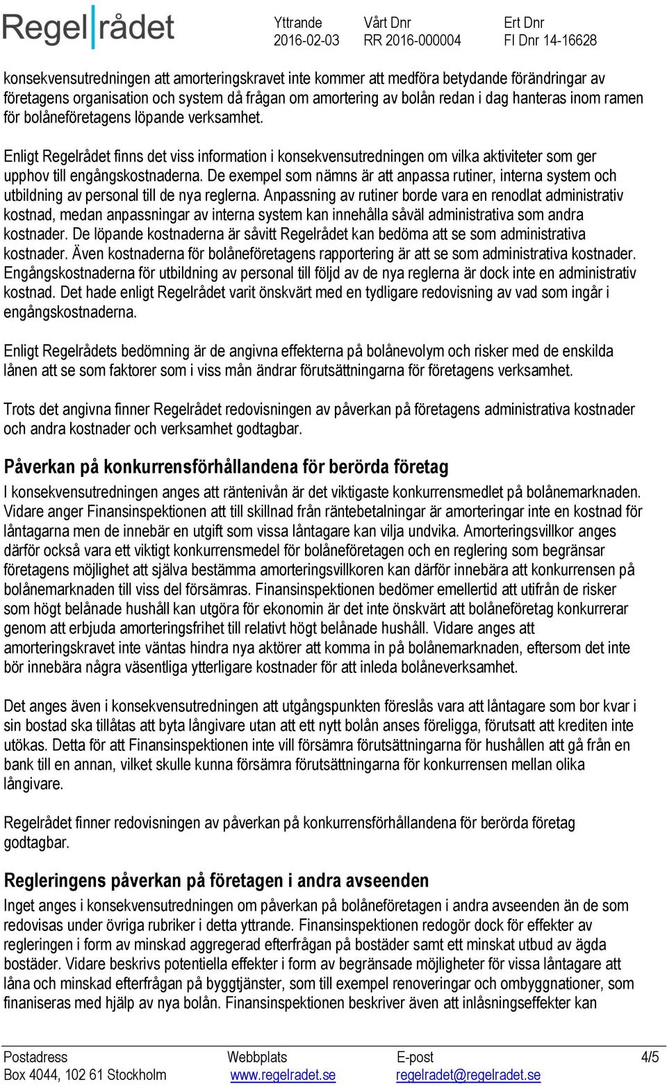 De exempel som nämns är att anpassa rutiner, interna system och utbildning av personal till de nya reglerna.