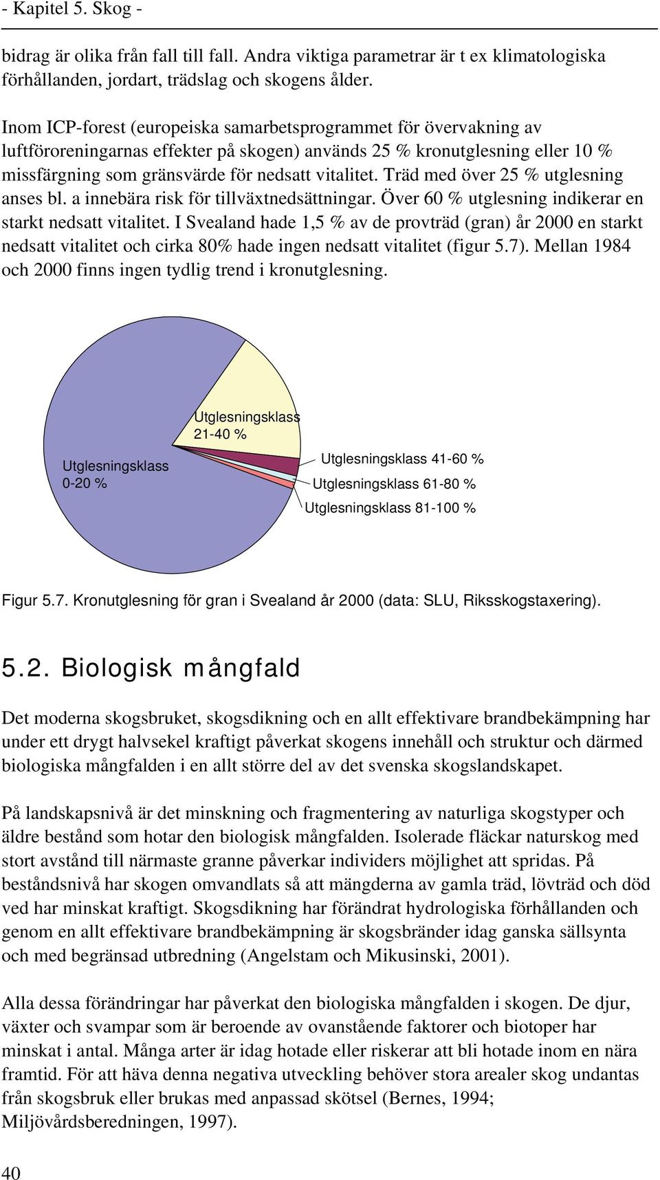 Träd med över 25 % utglesning anses bl. a innebära risk för tillväxtnedsättningar. Över 60 % utglesning indikerar en starkt nedsatt vitalitet.