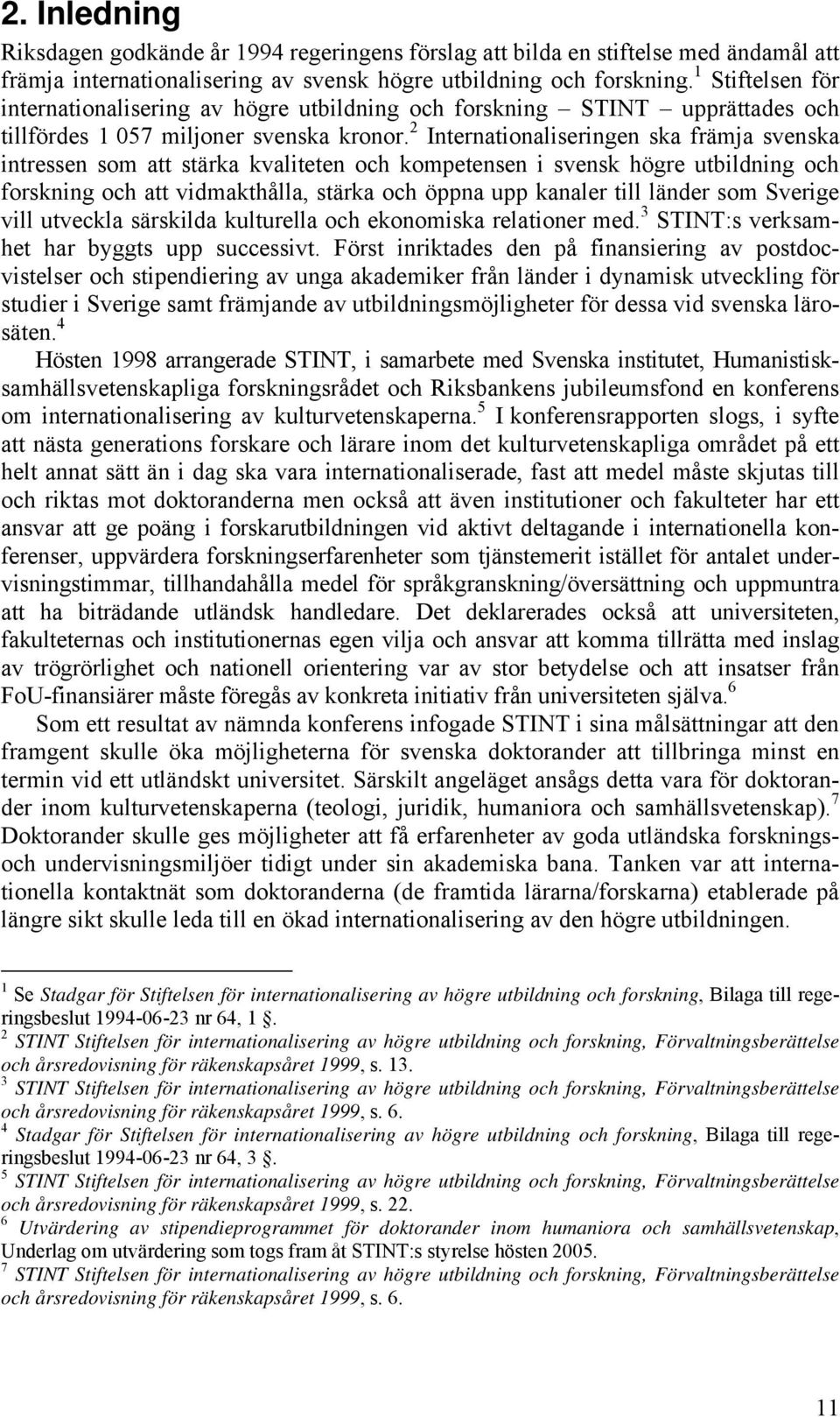 2 Internationaliseringen ska främja svenska intressen som att stärka kvaliteten och kompetensen i svensk högre utbildning och forskning och att vidmakthålla, stärka och öppna upp kanaler till länder