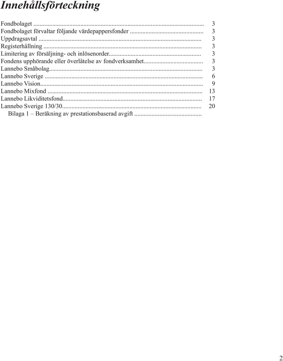 .. 3 Fondens upphörande eller överlåtelse av fondverksamhet... 3 Lannebo Småbolag... 3 Lannebo Sverige.
