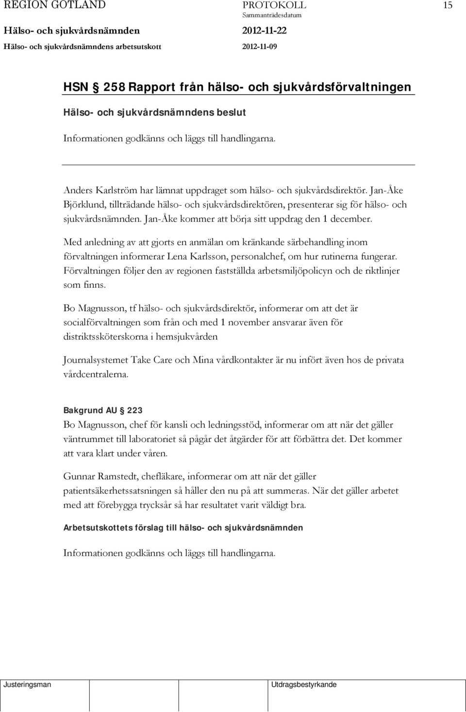 Med anledning av att gjorts en anmälan om kränkande särbehandling inom förvaltningen informerar Lena Karlsson, personalchef, om hur rutinerna fungerar.